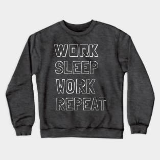 Work, Sleep, Work, Repeat Crewneck Sweatshirt